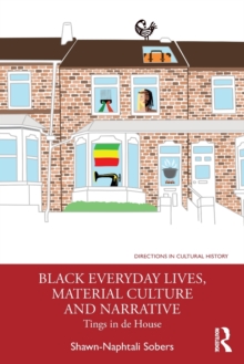 Black Everyday Lives, Material Culture and Narrative: Tings in de House