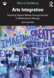 Arts Integration: Teaching Subject Matter through the Arts in Multicultural Settings