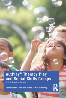 AutPlay® Therapy Play and Social Skills Groups: A 10-Session Model