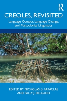 Creoles, Revisited: Language Contact, Language Change, and Postcolonial Linguistics