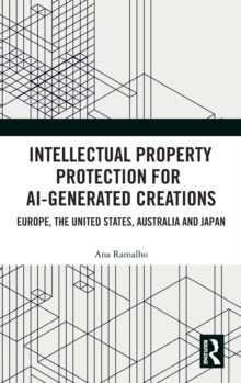 Intellectual Property Protection for AI-generated Creations: Europe, United States, Australia and Japan