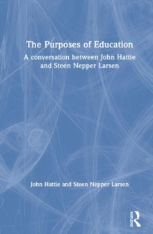Image for The purposes of education  : a conversation between John Hattie and Steen Nepper Larsen