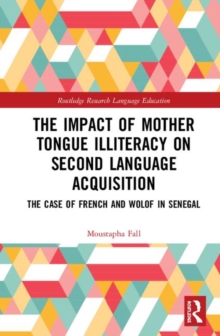 The Impact of Mother Tongue Illiteracy on Second Language Acquisition: The Case of French and Wolof in Senegal