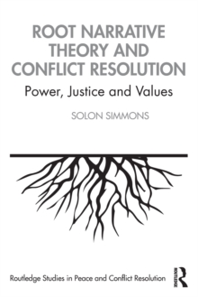 Image for Root narrative theory and conflict resolution  : power, justice and values