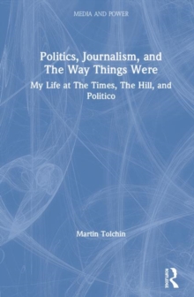 Image for Politics, journalism, and the way things were  : my life at The Times, The Hill, and Politico