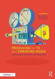 Producing for TV and Emerging Media: A Real-World Approach for Producers