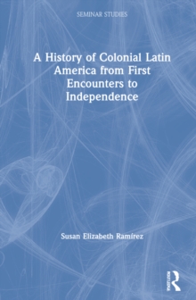 History of Colonial Latin America from First Encounters to Independence