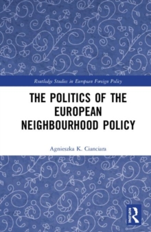 Image for The Politics of the European Neighbourhood Policy