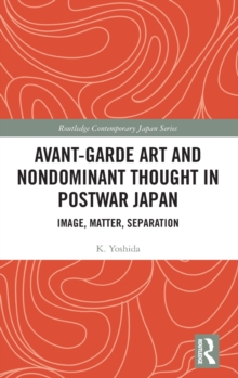 Avant-Garde Art and Non-Dominant Thought in Postwar Japan
