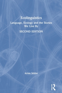 Ecolinguistics: Language, Ecology and the Stories We Live By