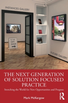 The Next Generation of Solution Focused Practice: Stretching the World for New Opportunities and Progress