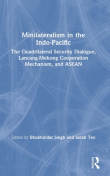 Image for Minilateralism in the Indo-Pacific : the Quadrilateral Security Dialogue, Lancang-Mekong Cooperation Mechanism, and ASEAN