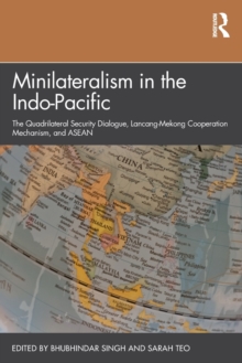 Image for Minilateralism in the Indo-Pacific  : the Quadrilateral Security Dialogue, Lancang-Mekong Cooperation Mechanism, and ASEAN
