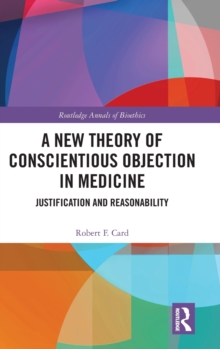 Image for A new theory of conscientious objection in medicine  : justification and reasonability