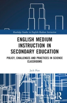 Image for English medium instruction in secondary education  : policy, challenges and practices in science classrooms