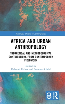 Africa and Urban Anthropology: Theoretical and Methodological Contributions from Contemporary Fieldwork