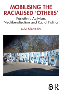 Mobilising the Racialised ‘Others’: Postethnic Activism, Neoliberalisation and Racial Politics