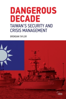 Dangerous Decade: Taiwan’s Security and Crisis Management