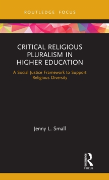 Critical Religious Pluralism in Higher Education: A Social Justice Framework to Support Religious Diversity