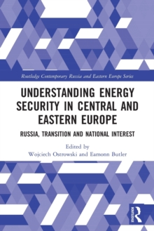 Understanding Energy Security in Central and Eastern Europe: Russia, Transition and National Interest