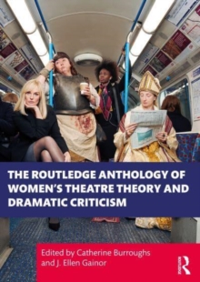 The Routledge Anthology of Women’s Theatre Theory and Dramatic Criticism