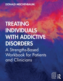 Treating Individuals with Addictive Disorders: A Strengths-Based Workbook for Patients and Clinicians
