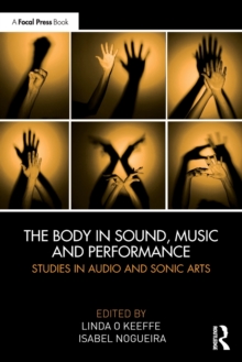 The Body in Sound, Music and Performance: Studies in Audio and Sonic Arts