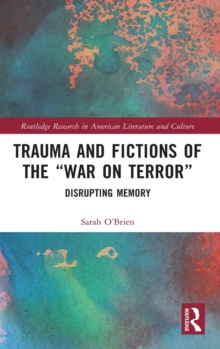 Trauma and Fictions of the “War on Terror”: Disrupting Memory