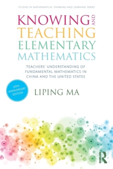 Knowing and Teaching Elementary Mathematics: Teachers’ Understanding of Fundamental Mathematics in China and the United States