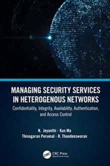 Managing Security Services in Heterogenous Networks: Confidentiality, Integrity, Availability, Authentication, and Access Control