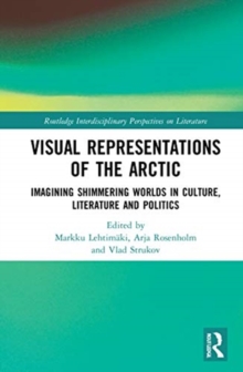 Visual Representations of the Arctic: Imagining Shimmering Worlds in Culture, Literature and Politics