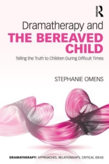 Image for Dramatherapy and the bereaved child  : telling the truth to children during difficult times