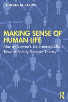 Making Sense of Human Life: Murray Bowen’s Determined Effort Toward Family Systems Theory