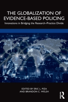 The Globalization of Evidence-Based Policing: Innovations in Bridging the Research-Practice Divide