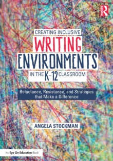 Image for Creating Inclusive Writing Environments in the K-12 Classroom
