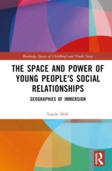 The Space and Power of Young People’s Social Relationships: Immersive Geographies