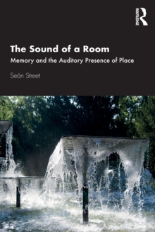 The Sound of a Room: Memory and the Auditory Presence of Place