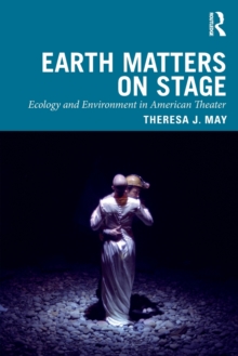 Image for Earth matters on stage  : ecology and environment in american theater