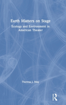 Image for Earth matters on stage  : ecology and environment in american theater