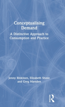 Image for Conceptualising demand  : a distinctive approach to consumption and practice