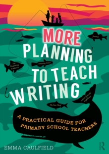 More Planning to Teach Writing: A Practical Guide for Primary School Teachers