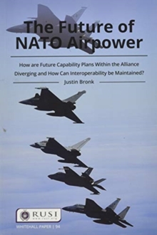 The Future of NATO Airpower: How are Future Capability Plans Within the Alliance Diverging and How can Interoperability be Maintained?