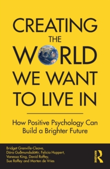 Creating The World We Want To Live In: How Positive Psychology Can Build a Brighter Future