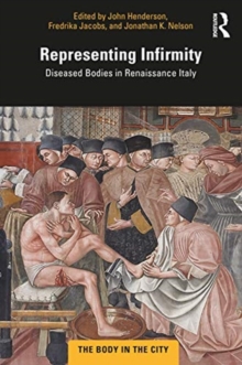Image for Representing infirmity  : diseased bodies in Renaissance Italy