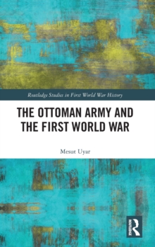 Image for The Ottoman army and the First World War