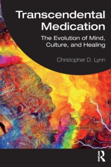 Transcendental Medication: The Evolution of Mind, Culture, and Healing