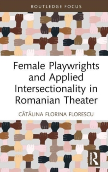 Image for Female Playwrights and Applied Intersectionality in Romanian Theater