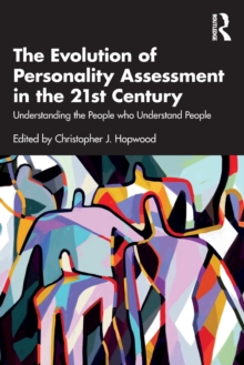 The Evolution of Personality Assessment in the 21st Century: Understanding the People who Understand People