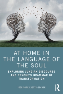 At Home In The Language Of The Soul: Exploring Jungian Discourse and Psyche’s Grammar of Transformation