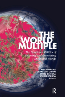 The World Multiple: The Quotidian Politics of Knowing and Generating Entangled Worlds